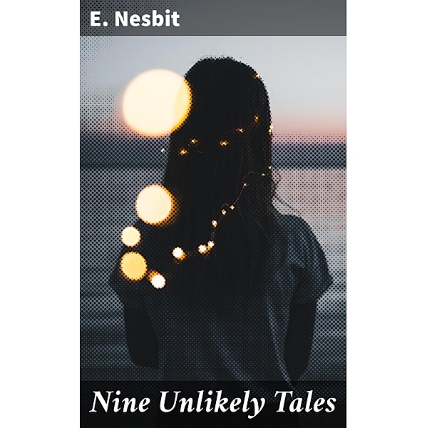 Nine Unlikely Tales, E. Nesbit