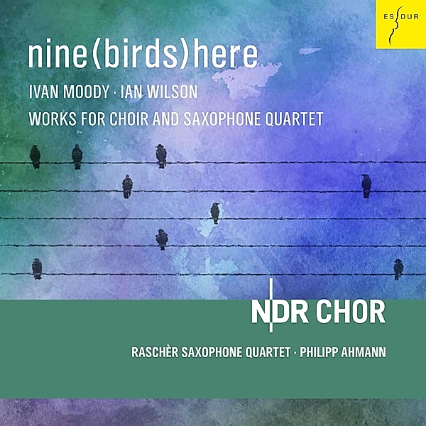 Nine(Birds)Here, Philipp Ahmann, Raschèr Saxophone Quartet, NDR Chor