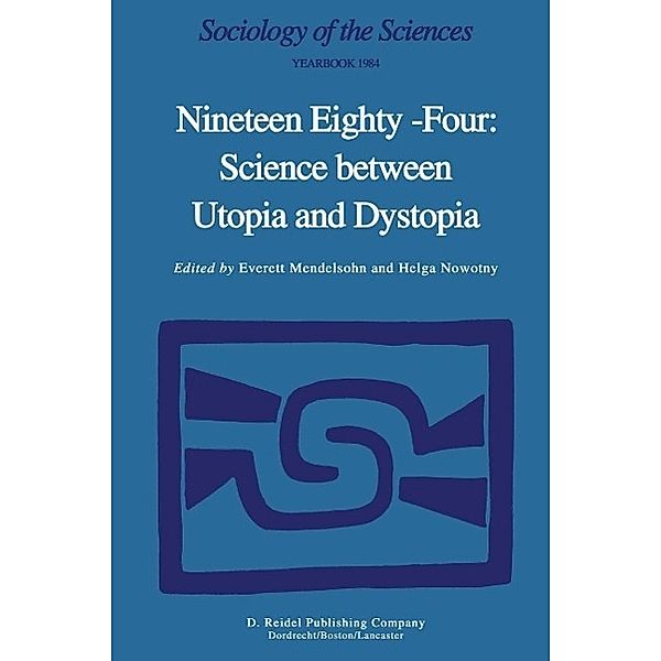 Nineteen Eighty-Four: Science Between Utopia and Dystopia / Sociology of the Sciences Yearbook Bd.8