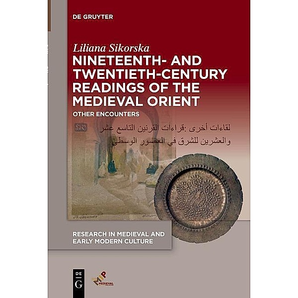 Nineteenth- and Twentieth-Century Readings of the Medieval Orient / Research in Medieval and Early Modern Culture, Liliana Sikorska
