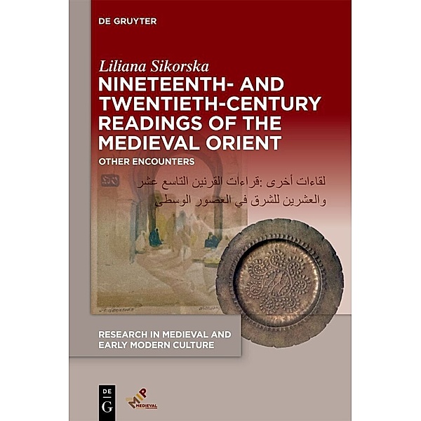 Nineteenth- and Twentieth-Century Readings of the Medieval Orient, Liliana Sikorska
