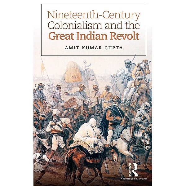 Nineteenth-Century Colonialism and the Great Indian Revolt, Amit Kumar Gupta