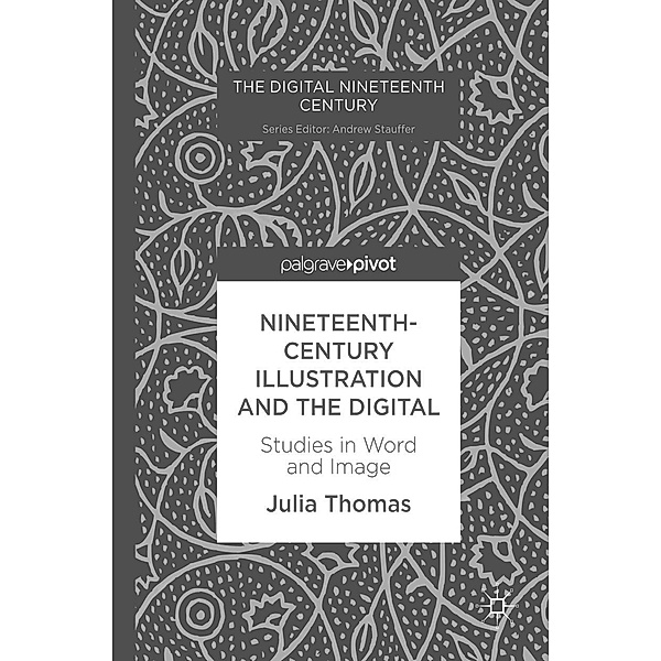 Nineteenth-Century Illustration and the Digital / The Digital Nineteenth Century, Julia Thomas