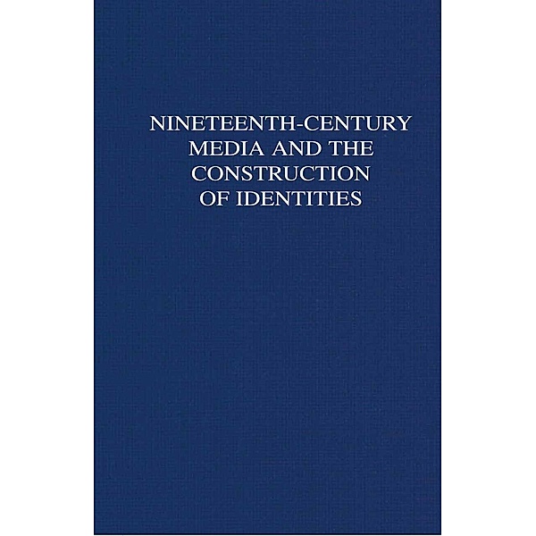 Nineteenth-Century Media and the Construction of Identities, Laurel Brake, B. Bell, D. Finkelstein