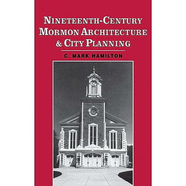 Nineteenth-Century Mormon Architecture and City Planning, C. Mark Hamilton