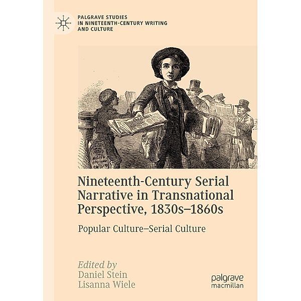 Nineteenth-Century Serial Narrative in Transnational Perspective, 1830s-1860s / Palgrave Studies in Nineteenth-Century Writing and Culture