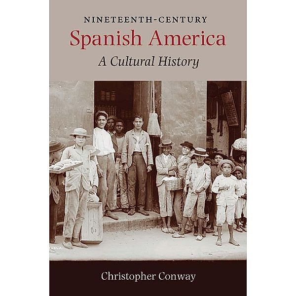 Nineteenth-Century Spanish America, Christopher Conway