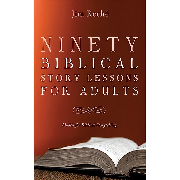 Ninety Biblical Story Lessons for Adults, Jim Roché