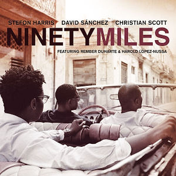 Ninety Miles, Stefon Harris, David Sánchez, Christian Scott