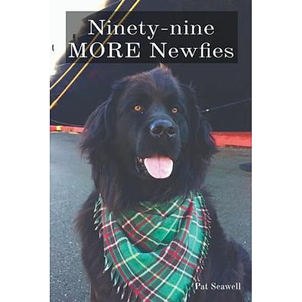 Ninety-nine MORE Newfies / Rita P. Seawell