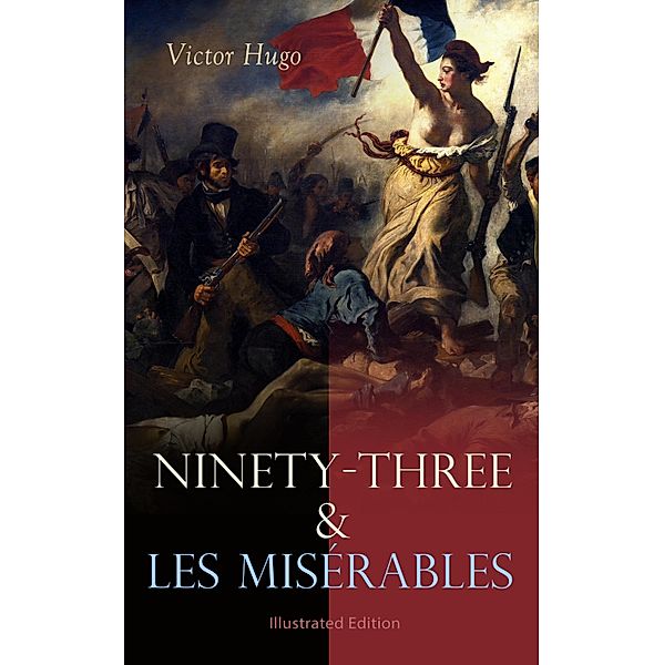 Ninety-Three & Les Misérables: Illustrated Edition, Victor Hugo