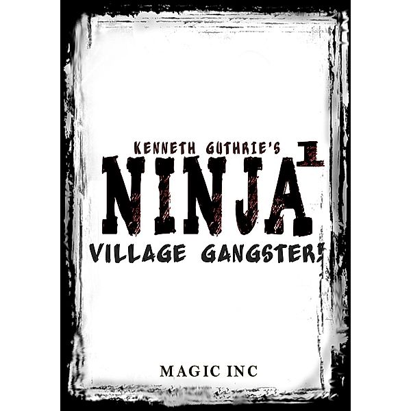 Ninja 1: Village Gangster / Lunatic Ink Publishing, Kenneth Guthrie