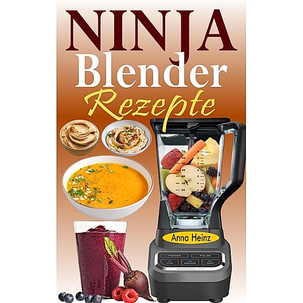 Ninja Blender Rezepte, Anna Heinz