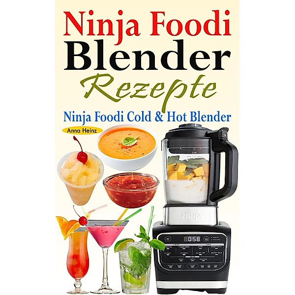 Ninja Foodi Blender Rezepte - Ninja Foodi Cold & Hot Blender, Anna Heinz