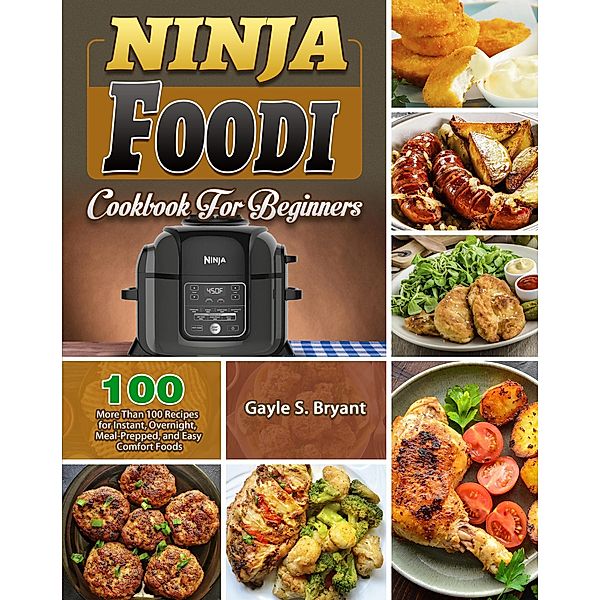 Ninja Foodi Cookbook for Beginners, Storm Mu, Gayle S. Bryant