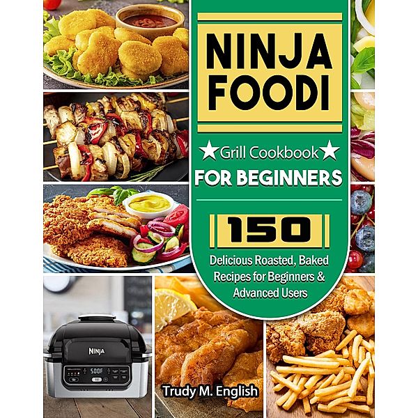 Ninja Foodi Grill Cookbook for Beginners, Trudy M. English