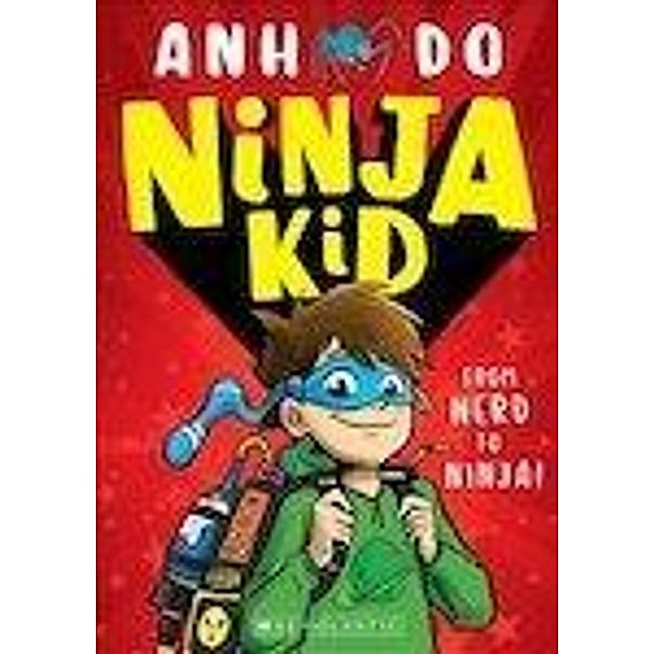 Ninja Kid: From Nerd to Ninja / Scholastic, Anh Do