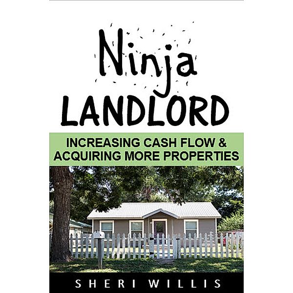Ninja Landlord: Increasing Cash Flow & Acquiring More Properties, Sheri Willis