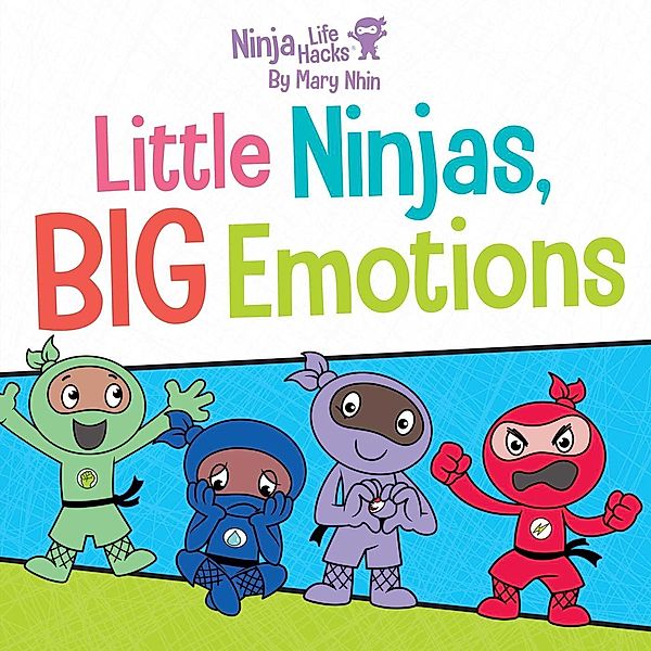 Ninja Life Hacks: Little Ninjas, BIG Emotions, Mary Nhin