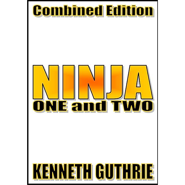 Ninja: One and Two (Combined Edition) / Lunatic Ink Publishing, Kenneth Guthrie