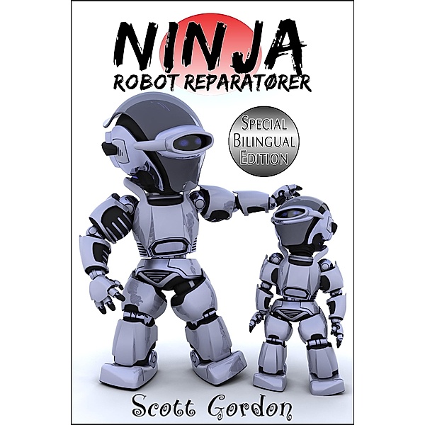 Ninja Robot Reparatører: Special Bilingual Edition, Scott Gordon