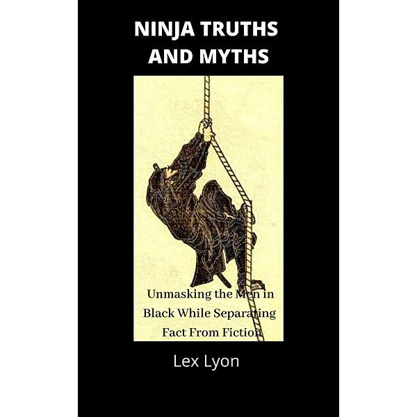 Ninja Truths and Myths, Lex Lyon