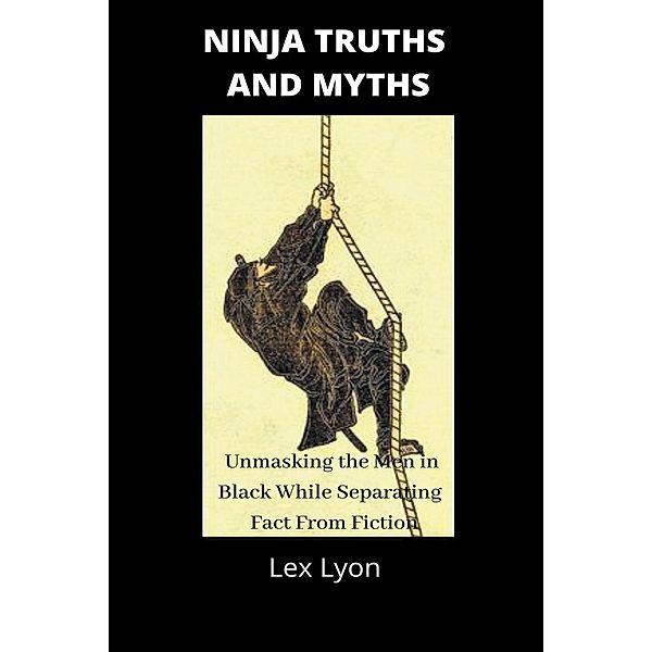 Ninja Truths and Myths, Lex Lyon