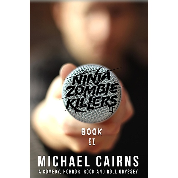 Ninja Zombie Killers II - A Horror, Comedy, Rock and Roll Odyssey, Michael Cairns