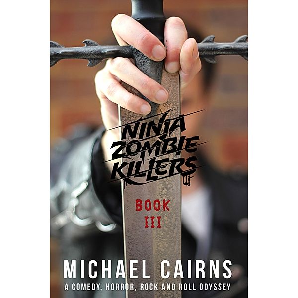 Ninja Zombie Killers III - A Horror, Comedy, Rock and Roll Odyssey, Michael Cairns