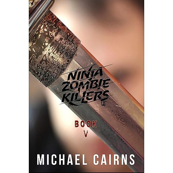 Ninja Zombie Killers V: A Comedy, Horror, Rock and Roll Odyssey: Vol 5, Michael Cairns