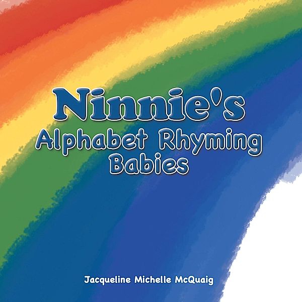 Ninnie's Alphabet Rhyming Babies, Jacqueline Michelle McQuaig