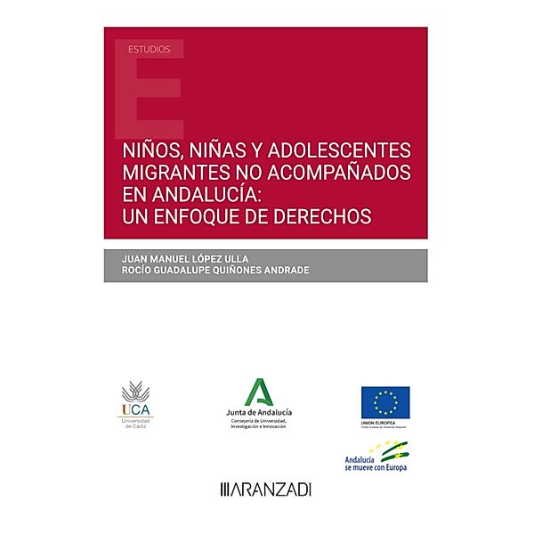Niños, niñas y adolescentes migrantes no acompañados en Andalucía: un enfoque de derechos / Estudios, Juan Manuel López Ulla, Rocío Guadalupe Quiñones Andrade