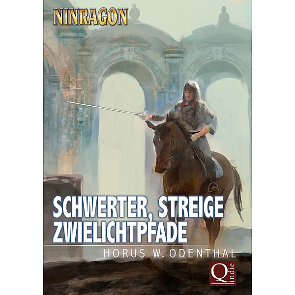 NINRAGON – Die Erzählungen: Schwerter, Streige, Zwielichtpfade, Horus W. Odenthal