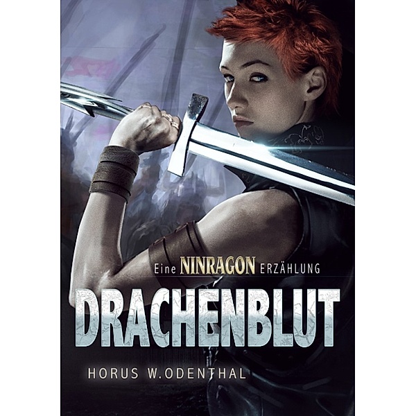 NINRAGON – Die Straßen von Rhun: Drachenblut (Eine NINRAGON-Erzählung), Horus W. Odenthal