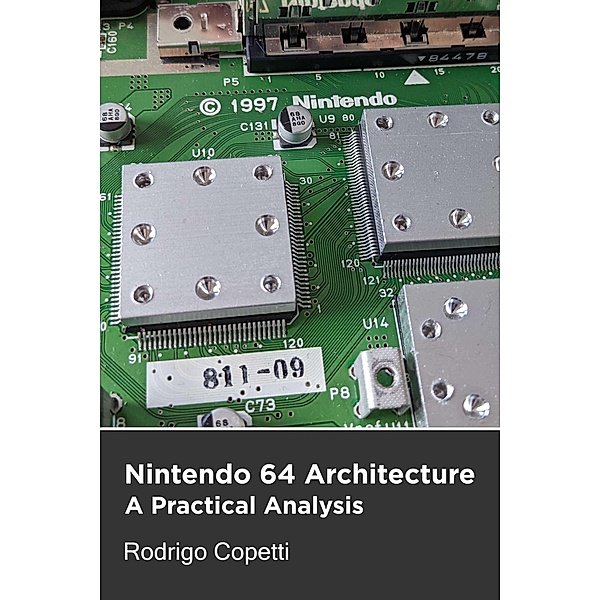 Nintendo 64 Architecture (Architecture of Consoles: A Practical Analysis, #8) / Architecture of Consoles: A Practical Analysis, Rodrigo Copetti
