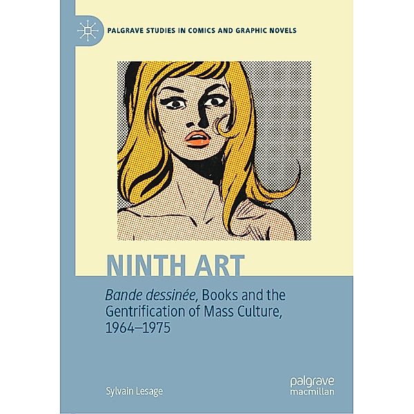 Ninth Art. Bande dessinée, Books and the Gentrification of Mass Culture, 1964-1975 / Palgrave Studies in Comics and Graphic Novels, Sylvain Lesage
