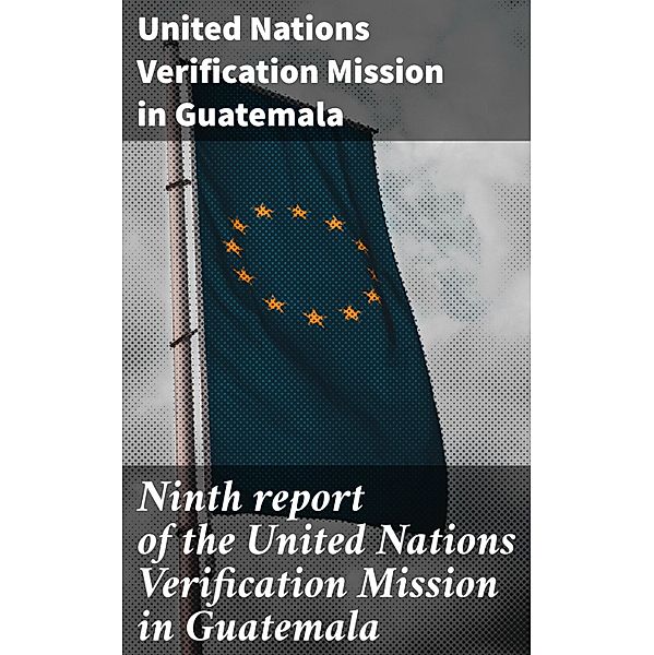 Ninth report of the United Nations Verification Mission in Guatemala, United Nations Verification Mission in Guatemala