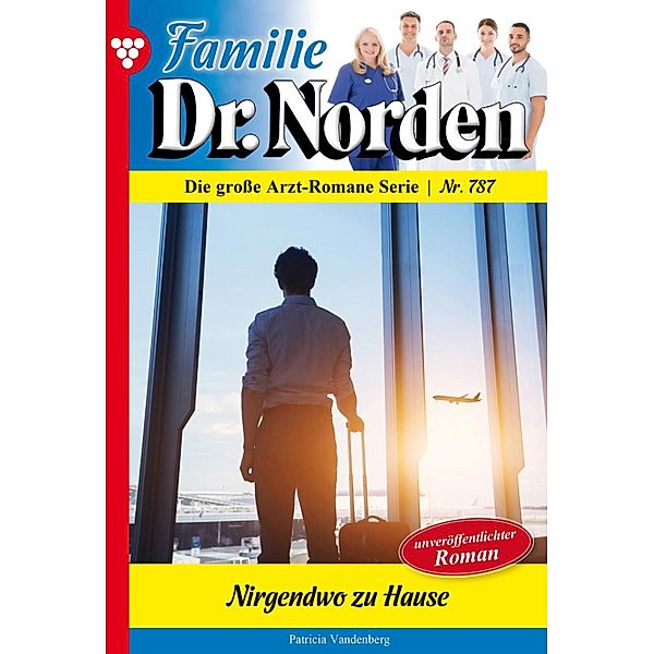 Nirgendwo zu Hause / Familie Dr. Norden Bd.787, Patricia Vandenberg