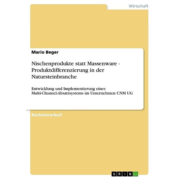 Nischenprodukte statt Massenware - Produktdifferenzierung in der Natursteinbranche, Mario Beger