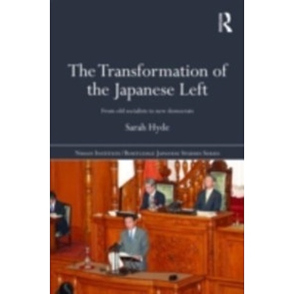 Nissan Institute/Routledge Japanese Studies: Transformation of the Japanese Left, Sarah (University of Kent, UK) Hyde