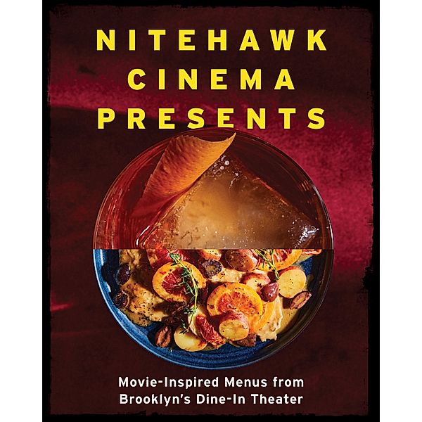 Nitehawk Cinema Presents: Movie-Inspired Menus from Brooklyn's Dine-In Theater, Matthew Viragh