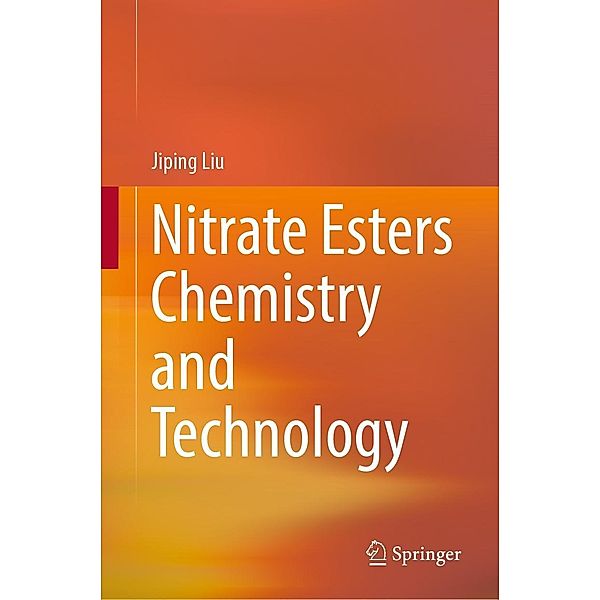 Nitrate Esters Chemistry and Technology, Jiping Liu