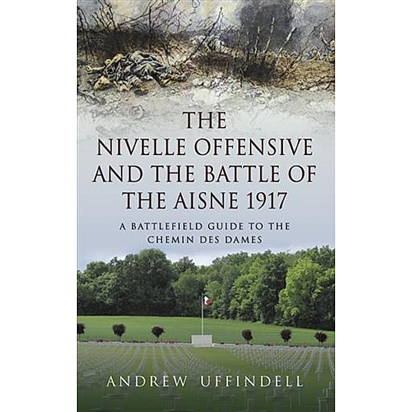 Nivelle Offensive and the Battle of the Aisne 1917, Andrew Uffindell