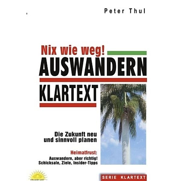 Nix wie weg! Auswandern Klartext, Peter Thul