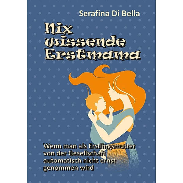 Nix wissende Erstmama, Serafina Di Bella