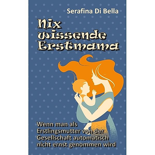 Nix wissende Erstmama, Serafina Di Bella