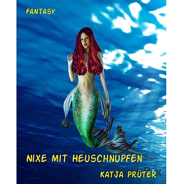 Nixe mit Heuschnupfen, Katja Prüter