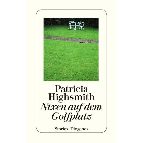 Nixen auf dem Golfplatz / Diogenes Taschenbücher, Patricia Highsmith