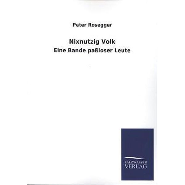 Nixnutzig Volk, Peter Rosegger