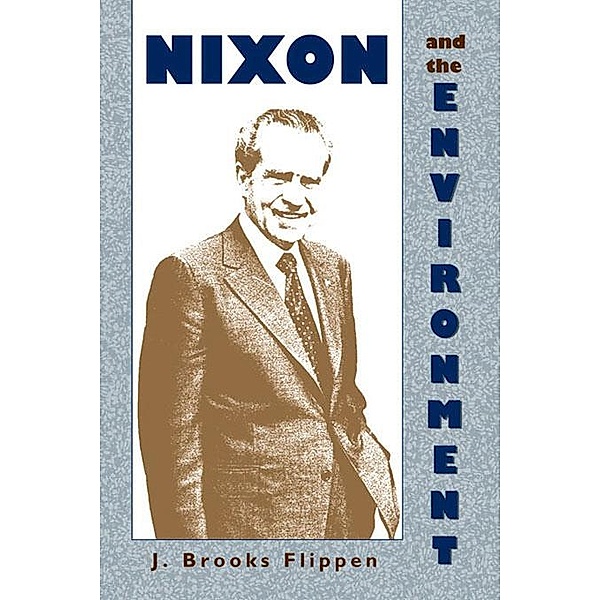 Nixon and the Environment, J. Brooks Flippen